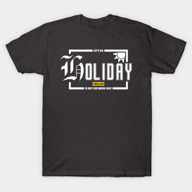 Lets Go Holiday T-Shirt by digambarin